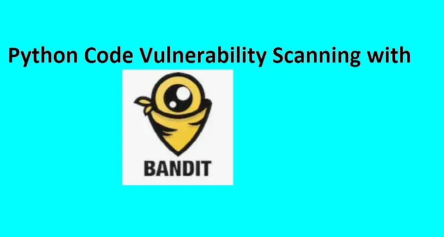 How to Use Bandit to Scan Your Python Code for Security Vulnerabilities